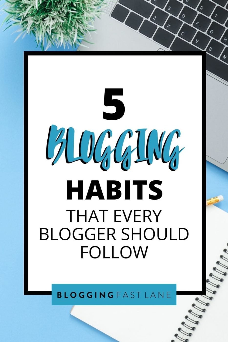 Habits For Bloggers | To succeed in blogging, all bloggers must have these 5 habits. Click to find out what they are!