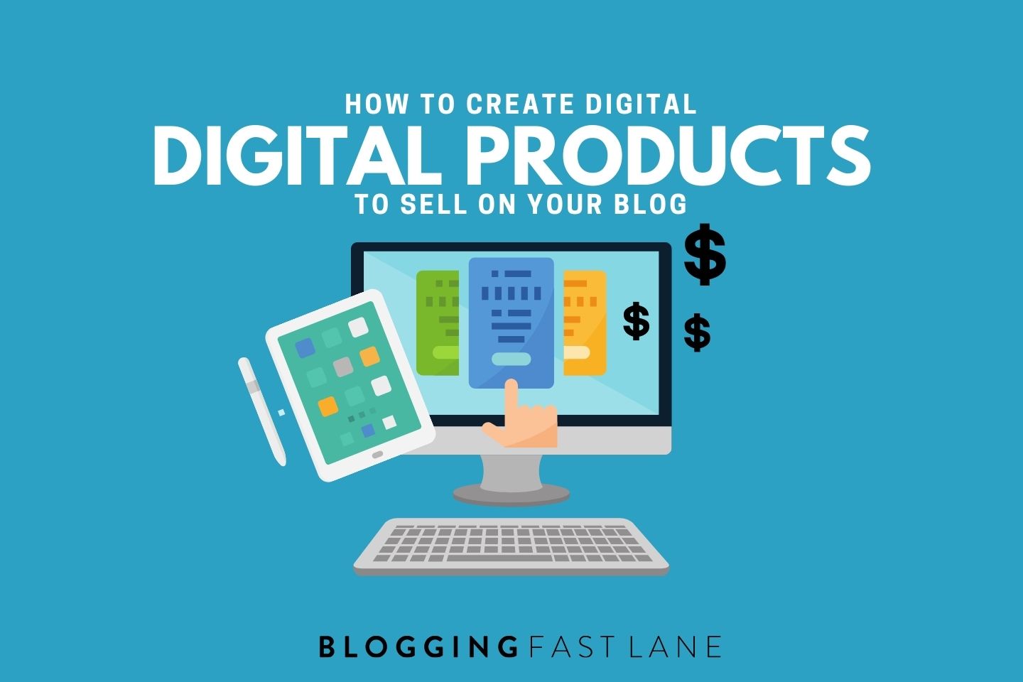 How to Create Digital Products to Sell on Your Blog: A 4-Step Guide